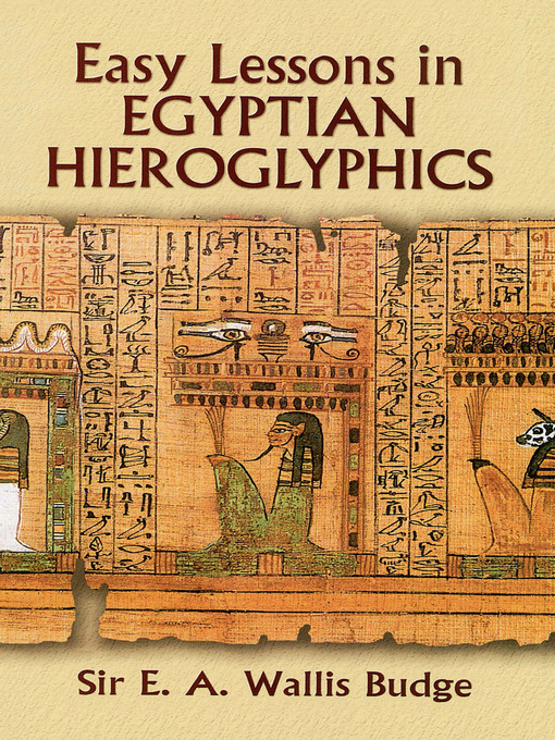 Title details for Easy Lessons in Egyptian Hieroglyphics by E. A. Wallis Budge - Available